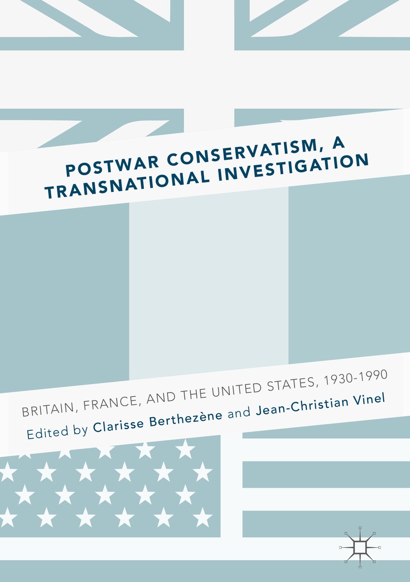 Titlebook: Postwar Conservatism, A Transnational Investigation; Britain, France, and Clarisse Berthezène,Jean-Christian Vinel Book 2017 The Editor(s) Titlebook: Postwar Conservatism, A Transnational Investigation; Britain, France, and Clarisse Berthezène,Jean-Christian Vinel Book 2017 The Editor(s)