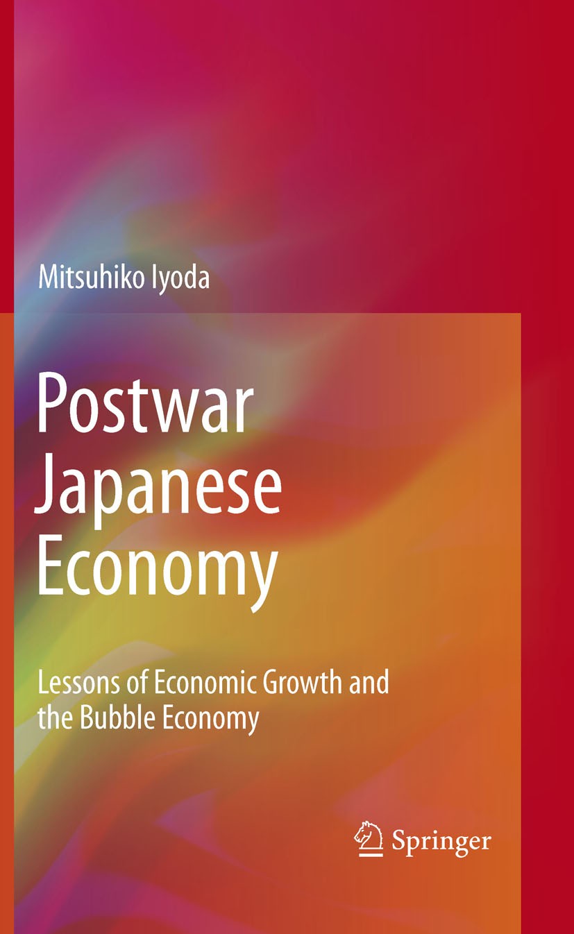 Titlebook: Postwar Japanese Economy; Lessons of Economic Mitsuhiko Iyoda Book 2010 Springer Science+Business Media, LLC 2010 Bubble economy.Economic Titlebook: Postwar Japanese Economy; Lessons of Economic Mitsuhiko Iyoda Book 2010 Springer Science+Business Media, LLC 2010 Bubble economy.Economic