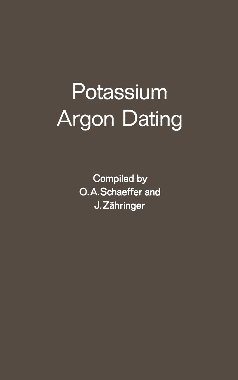 Titlebook: Potassium Argon Dating; O. A. Schaeffer,J. Zähringer Book 1966 Springer-Verlag Berlin · Heidelberg 1966 Argon.Potassium.mineral.research.s Titlebook: Potassium Argon Dating; O. A. Schaeffer,J. Zähringer Book 1966 Springer-Verlag Berlin · Heidelberg 1966 Argon.Potassium.mineral.research.s
