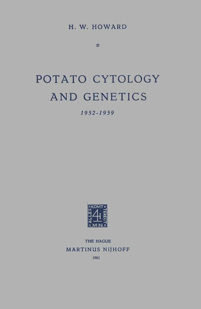 Titlebook: Potato Cytology and Genetics; H. W. Howard Book 1961 Springer Netherlands 1961 Heterosis.Mutation.Polle.bacteria.chromosome.genes.genetics Titlebook: Potato Cytology and Genetics; H. W. Howard Book 1961 Springer Netherlands 1961 Heterosis.Mutation.Polle.bacteria.chromosome.genes.genetics