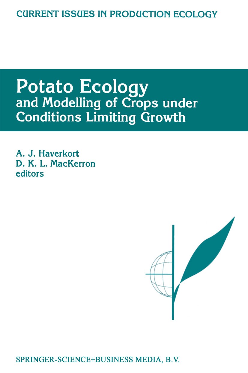Titlebook: Potato Ecology And modelling of crops under conditions limiting growth; Proceedings of the S A. J. Haverkort,D. K. L. MacKerron Conference Titlebook: Potato Ecology And modelling of crops under conditions limiting growth; Proceedings of the S A. J. Haverkort,D. K. L. MacKerron Conference