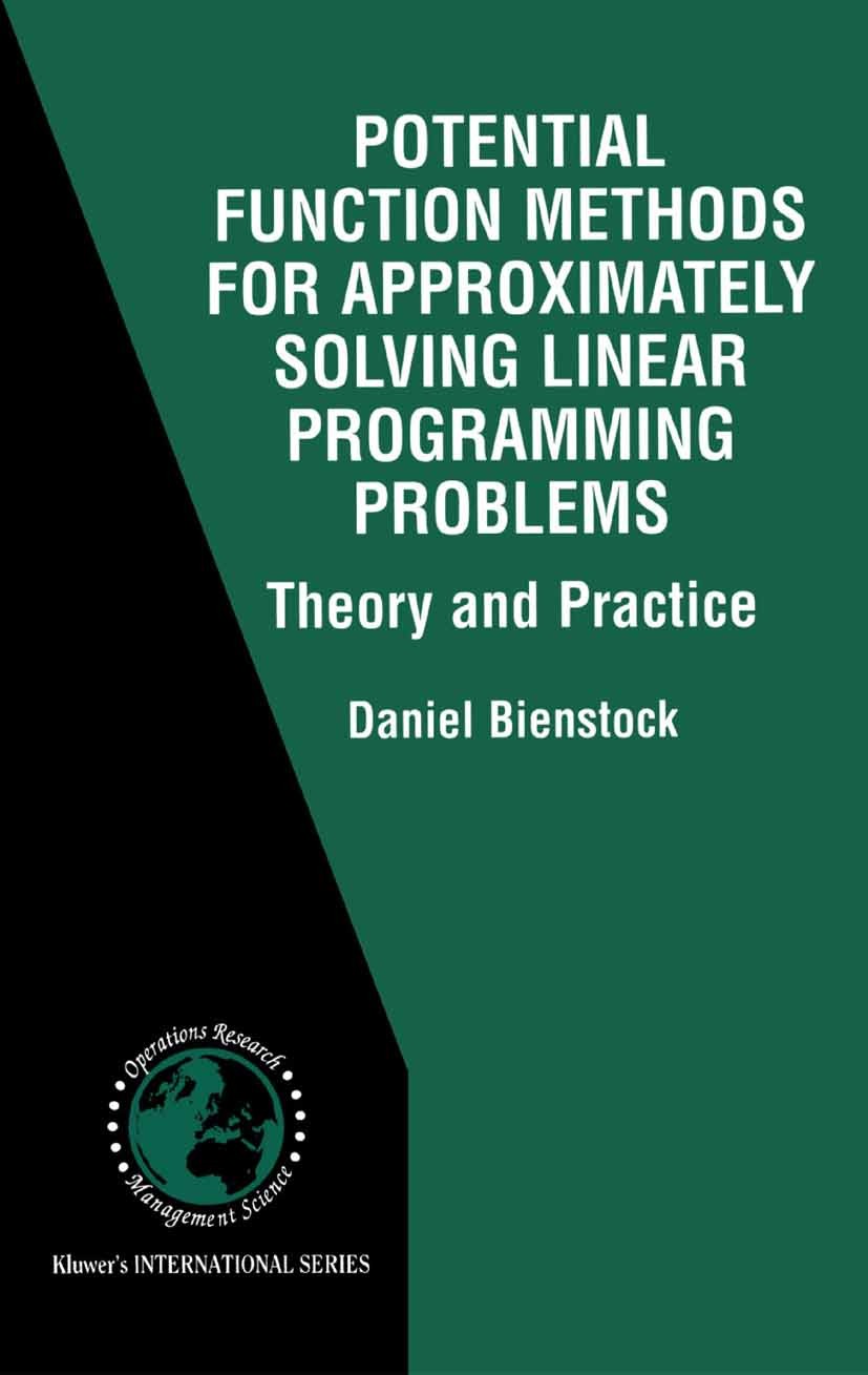 Titlebook: Potential Function Methods for Approximately Solving Linear Programming Problems: Theory and Practic; Daniel Bienstock Book 2002 Springer Titlebook: Potential Function Methods for Approximately Solving Linear Programming Problems: Theory and Practic; Daniel Bienstock Book 2002 Springer