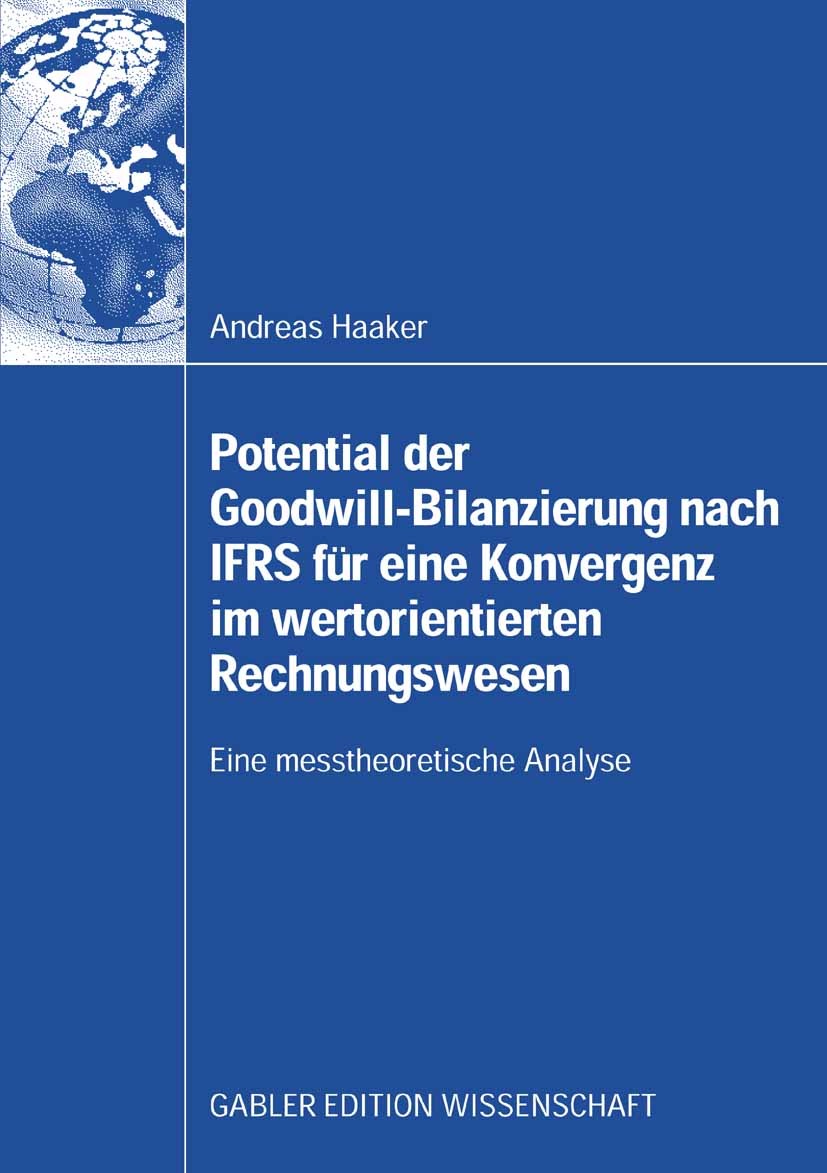 Titlebook: Potential der Goodwill-Bilanzierung nach IFRS für eine Konvergenz im wertorientierten Rechnungswesen; Eine messtheoretisch Andreas Haaker B Titlebook: Potential der Goodwill-Bilanzierung nach IFRS für eine Konvergenz im wertorientierten Rechnungswesen; Eine messtheoretisch Andreas Haaker B