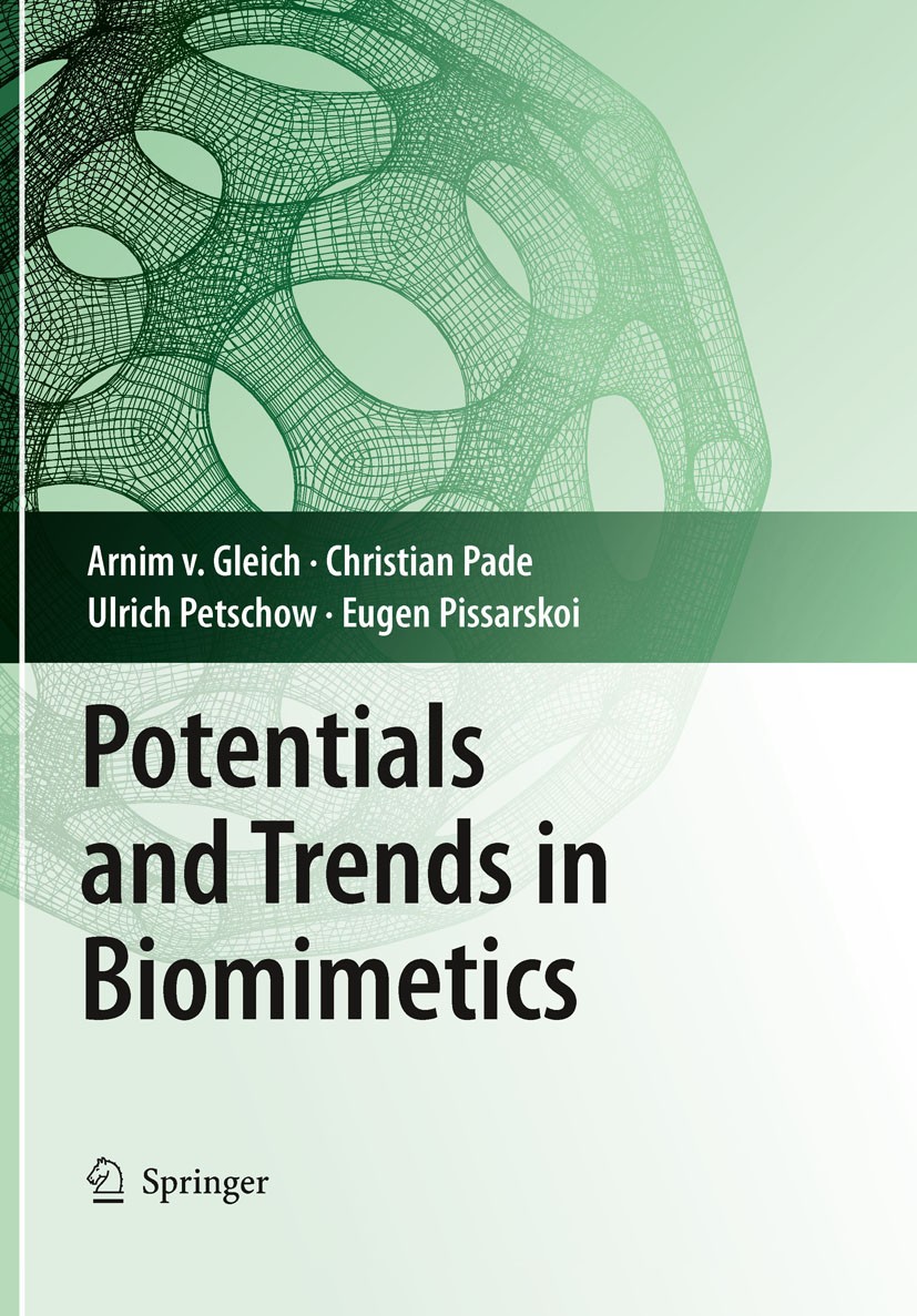 Titlebook: Potentials and Trends in Biomimetics; Arnim Gleich,Christian Pade,Eugen Pissarskoi Book 2010 Springer-Verlag Berlin Heidelberg 2010 biomim Titlebook: Potentials and Trends in Biomimetics; Arnim Gleich,Christian Pade,Eugen Pissarskoi Book 2010 Springer-Verlag Berlin Heidelberg 2010 biomim