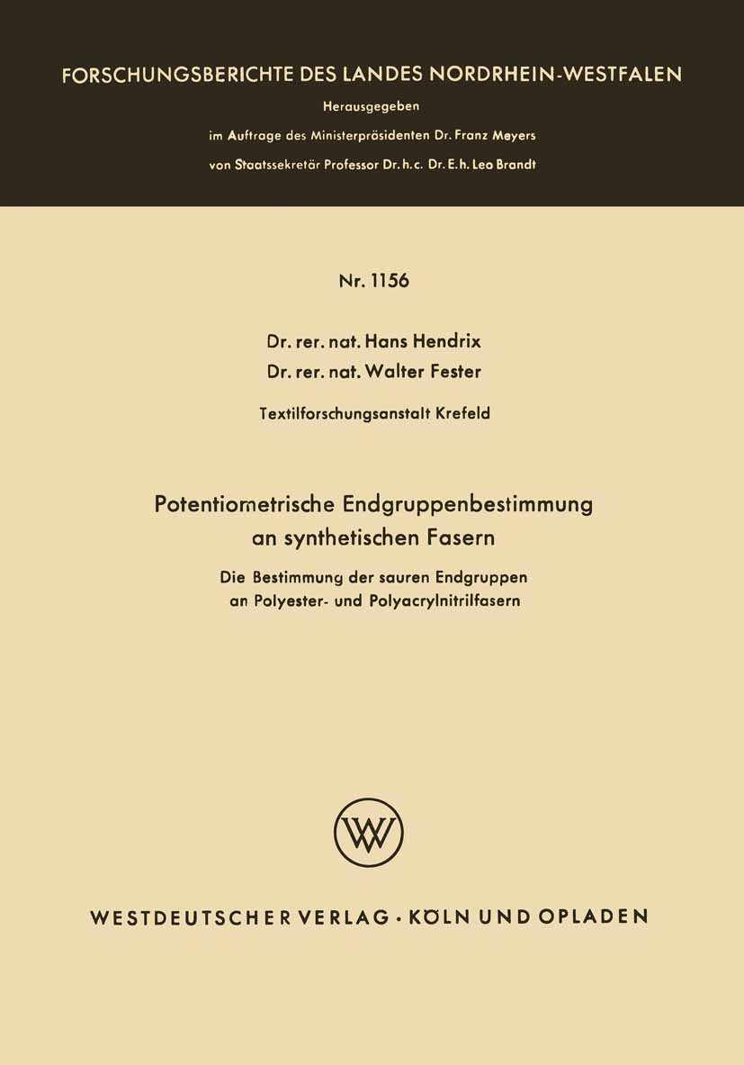 Titlebook: Potentiometrische Endgruppenbestimmung an synthetischen Fasern; Die Bestimmung der s Hans Hendrix,Walter Fester Book 1963 Springer Fachmedi Titlebook: Potentiometrische Endgruppenbestimmung an synthetischen Fasern; Die Bestimmung der s Hans Hendrix,Walter Fester Book 1963 Springer Fachmedi
