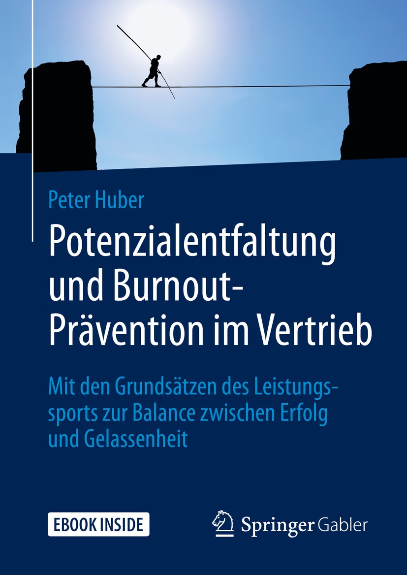 Titlebook: Potenzialentfaltung und Burnout-Prävention im Vertrieb; Mit den Grundsätzen Peter Huber Book 2020 Springer Fachmedien Wiesbaden GmbH, ein Titlebook: Potenzialentfaltung und Burnout-Prävention im Vertrieb; Mit den Grundsätzen Peter Huber Book 2020 Springer Fachmedien Wiesbaden GmbH, ein
