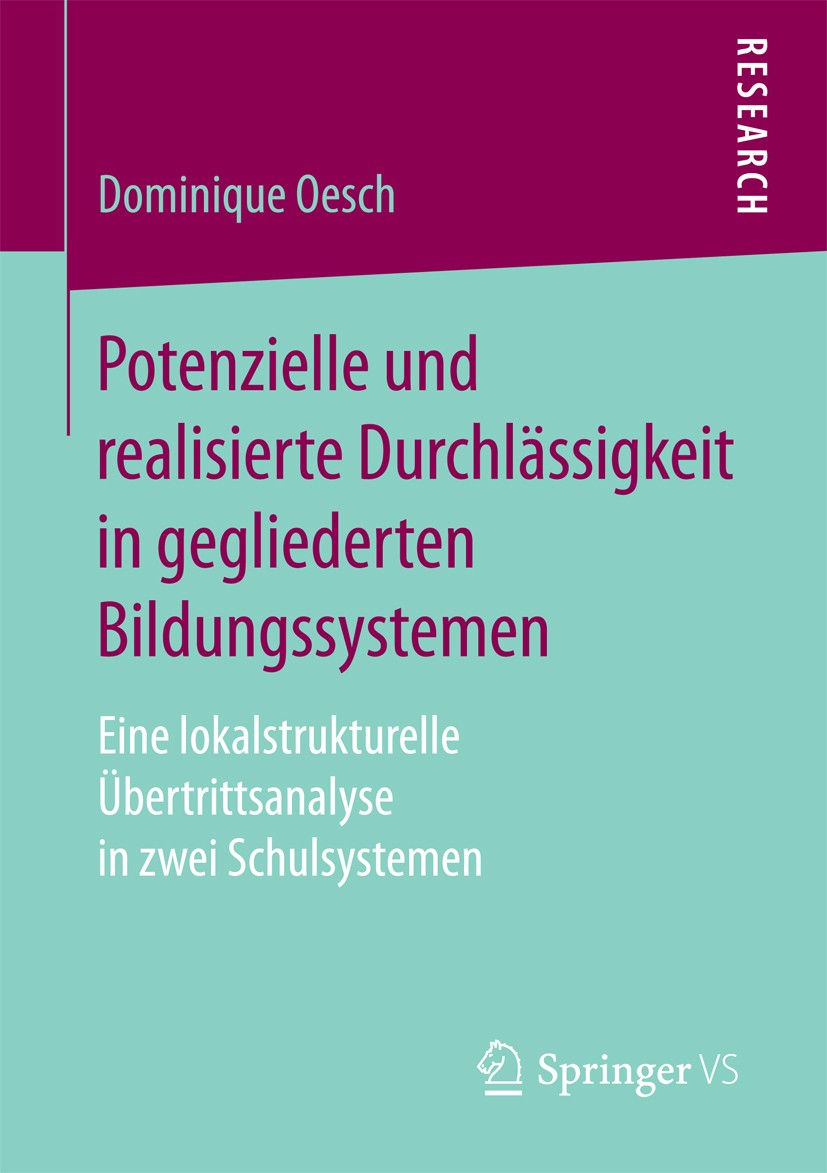 Titlebook: Potenzielle und realisierte Durchlässigkeit in gegliederten Bildungssystemen; Eine lokalstrukturel Dominique Oesch Book 2017 Springer Fachm Titlebook: Potenzielle und realisierte Durchlässigkeit in gegliederten Bildungssystemen; Eine lokalstrukturel Dominique Oesch Book 2017 Springer Fachm
