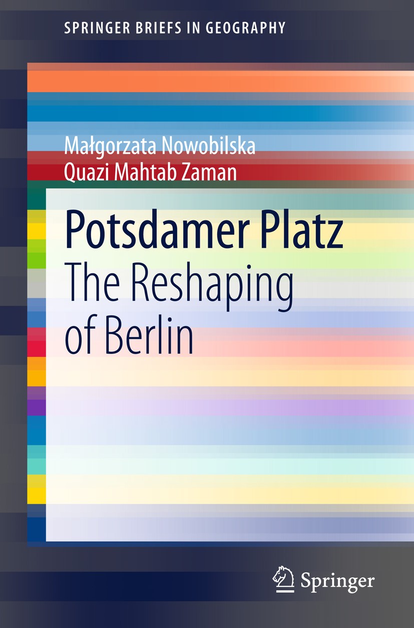 Titlebook: Potsdamer Platz; The Reshaping of Ber Malgorzata Nowobilska,Quazi Mahtab Zaman Book 2014 The Author(s) 2014 Berlin Redevelopement.City Rege Titlebook: Potsdamer Platz; The Reshaping of Ber Malgorzata Nowobilska,Quazi Mahtab Zaman Book 2014 The Author(s) 2014 Berlin Redevelopement.City Rege
