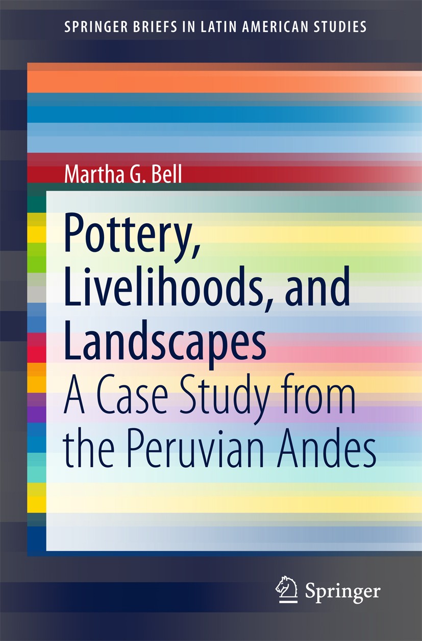 Titlebook: Pottery, Livelihoods, and Landscapes; A Case Study from th Martha G. Bell Book 2017 The Author(s) 2017 pottery production in Peru.pottery e Titlebook: Pottery, Livelihoods, and Landscapes; A Case Study from th Martha G. Bell Book 2017 The Author(s) 2017 pottery production in Peru.pottery e