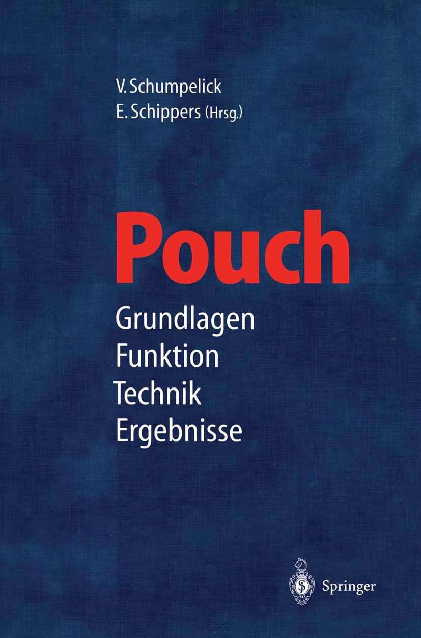 Titlebook: Pouch; Grundlagen · Funktio V. Schumpelick,E. Schippers Conference proceedings 1998 Springer-Verlag Berlin Heidelberg 1998 Chirurgie.Gastro Titlebook: Pouch; Grundlagen · Funktio V. Schumpelick,E. Schippers Conference proceedings 1998 Springer-Verlag Berlin Heidelberg 1998 Chirurgie.Gastro