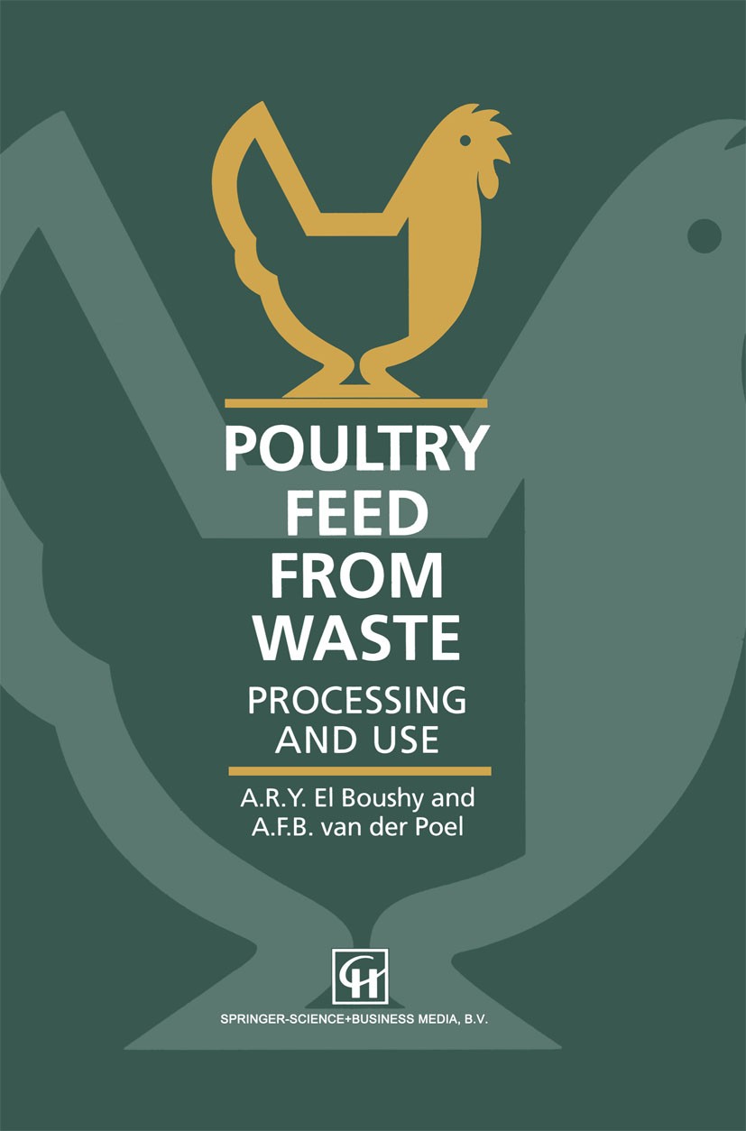 Titlebook: Poultry Feed from Waste; Processing and use A. R. Y. Boushy,A. F. B. Poel Book 1994 Chapman & Hall 1994 agriculture.controlling.grain.nutri Titlebook: Poultry Feed from Waste; Processing and use A. R. Y. Boushy,A. F. B. Poel Book 1994 Chapman & Hall 1994 agriculture.controlling.grain.nutri
