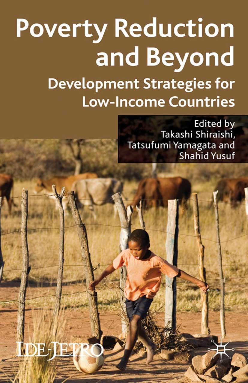 Titlebook: Poverty Reduction and Beyond; Development Strategi Takashi Shiraishi,Tatsufumi Yamagata (Director),Sh Book 2009 Institute of Developing Eco Titlebook: Poverty Reduction and Beyond; Development Strategi Takashi Shiraishi,Tatsufumi Yamagata (Director),Sh Book 2009 Institute of Developing Eco