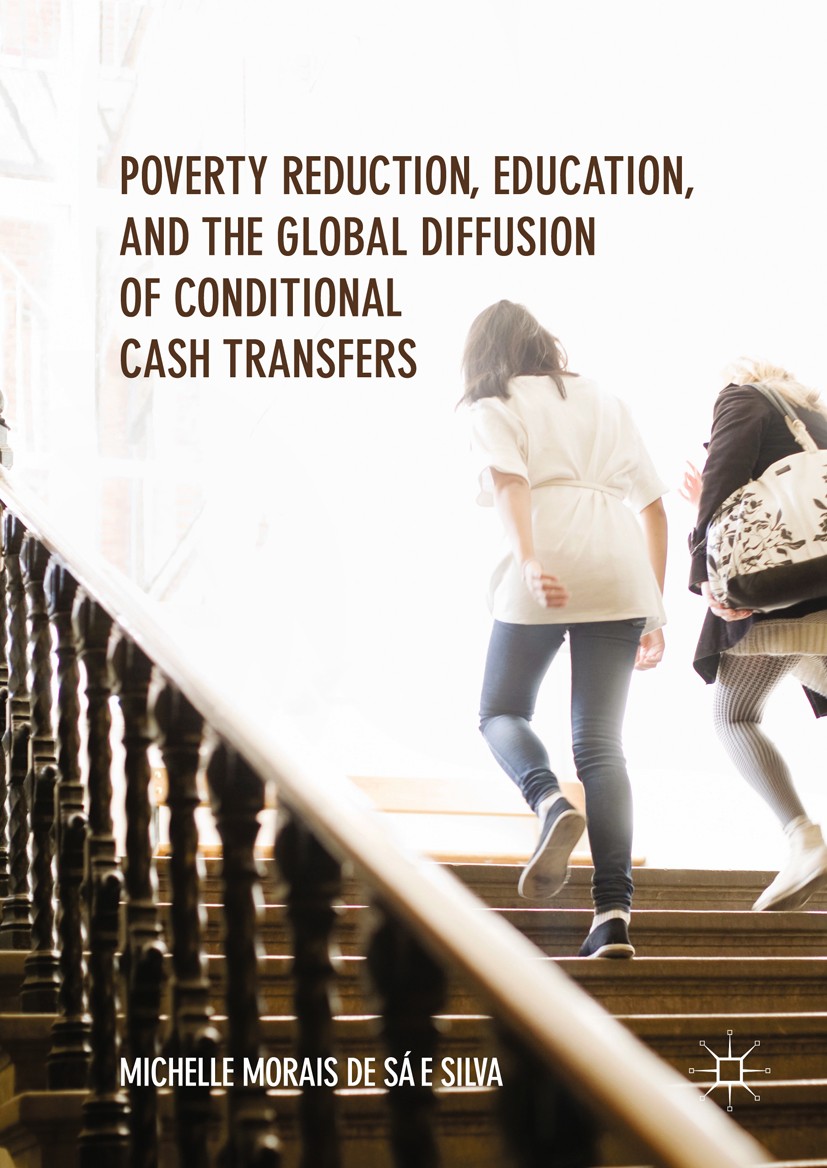 Titlebook: Poverty Reduction, Education, and the Global Diffusion of Conditional Cash Transfers; Michelle Morais de Sá e Silva Book 2017 The Editor(s Titlebook: Poverty Reduction, Education, and the Global Diffusion of Conditional Cash Transfers; Michelle Morais de Sá e Silva Book 2017 The Editor(s