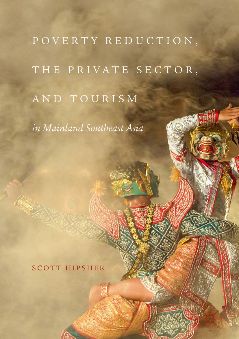 Titlebook: Poverty Reduction, the Private Sector, and Tourism in Mainland Southeast Asia; Scott‘Hipsher Book 2017 The Editor(s) (if applicable) and T Titlebook: Poverty Reduction, the Private Sector, and Tourism in Mainland Southeast Asia; Scott‘Hipsher Book 2017 The Editor(s) (if applicable) and T