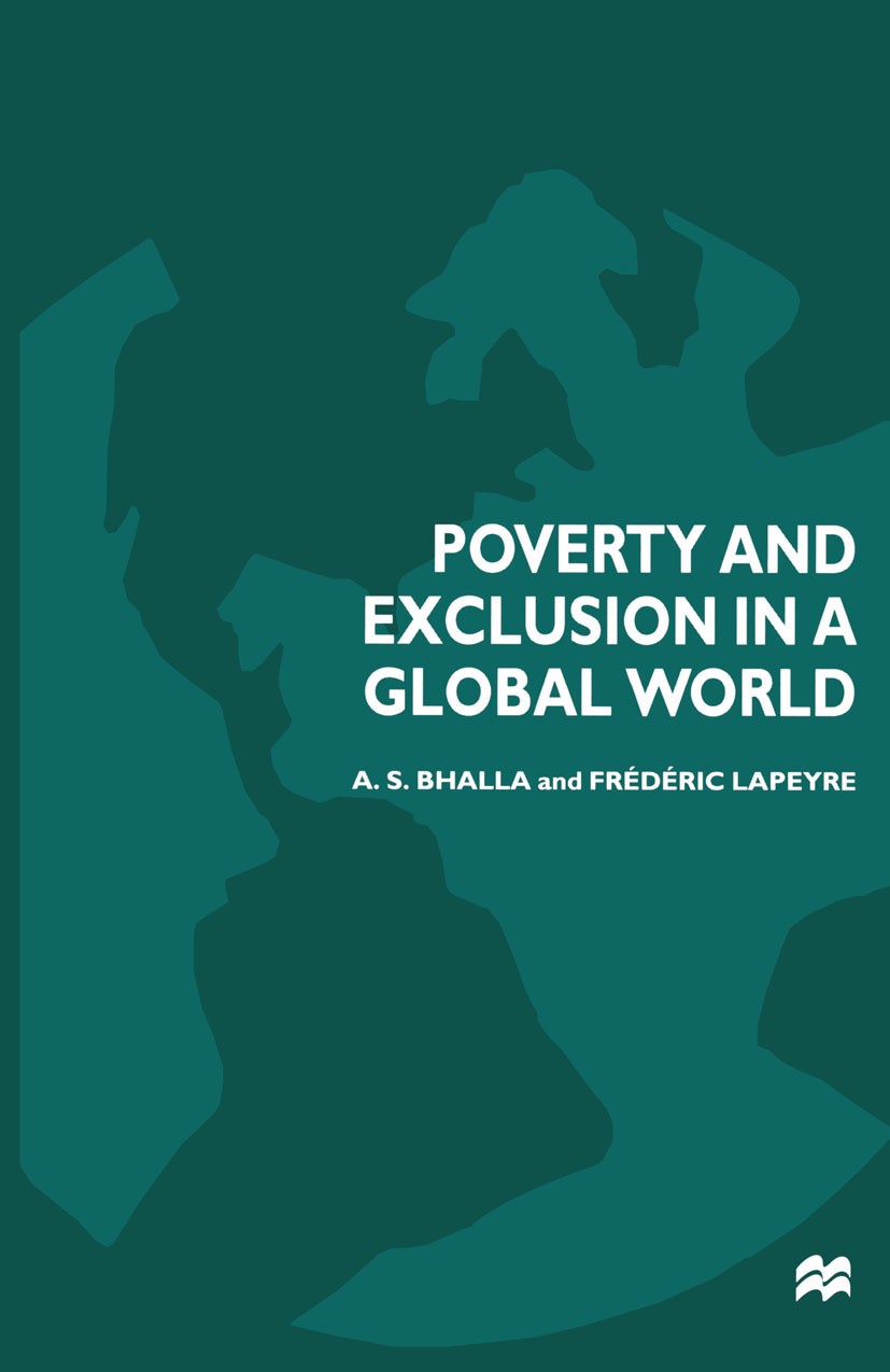 Titlebook: Poverty and Exclusion in a Global World; A. S. Bhalla,Frédéric Lapeyre Book 1999 A. S. Bhalla and Frédéric Lapeyre 1999 Developing Countri Titlebook: Poverty and Exclusion in a Global World; A. S. Bhalla,Frédéric Lapeyre Book 1999 A. S. Bhalla and Frédéric Lapeyre 1999 Developing Countri