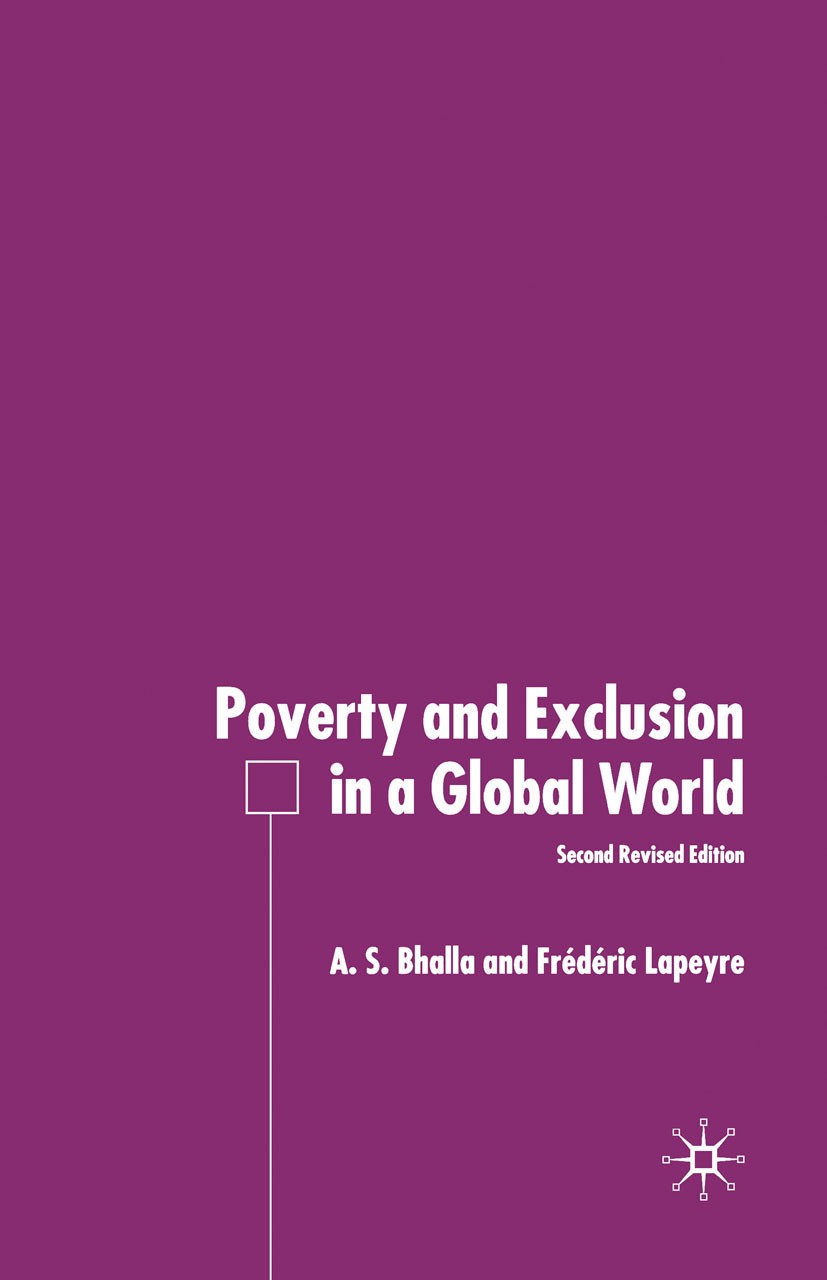 Titlebook: Poverty and Exclusion in a Global World; A. S. Bhalla,Frédéric Lapeyre Book 2004Latest edition Palgrave Macmillan, a division of Macmillan Titlebook: Poverty and Exclusion in a Global World; A. S. Bhalla,Frédéric Lapeyre Book 2004Latest edition Palgrave Macmillan, a division of Macmillan