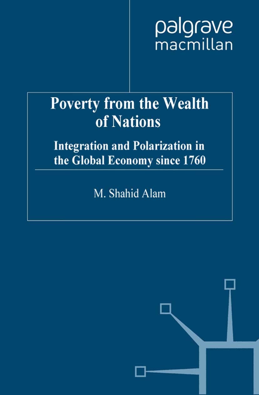 Titlebook: Poverty From The Wealth of Nations; Integration and Pola M. Shahid Alam Book 2000 Palgrave Macmillan, a division of Macmillan Publishers Li Titlebook: Poverty From The Wealth of Nations; Integration and Pola M. Shahid Alam Book 2000 Palgrave Macmillan, a division of Macmillan Publishers Li