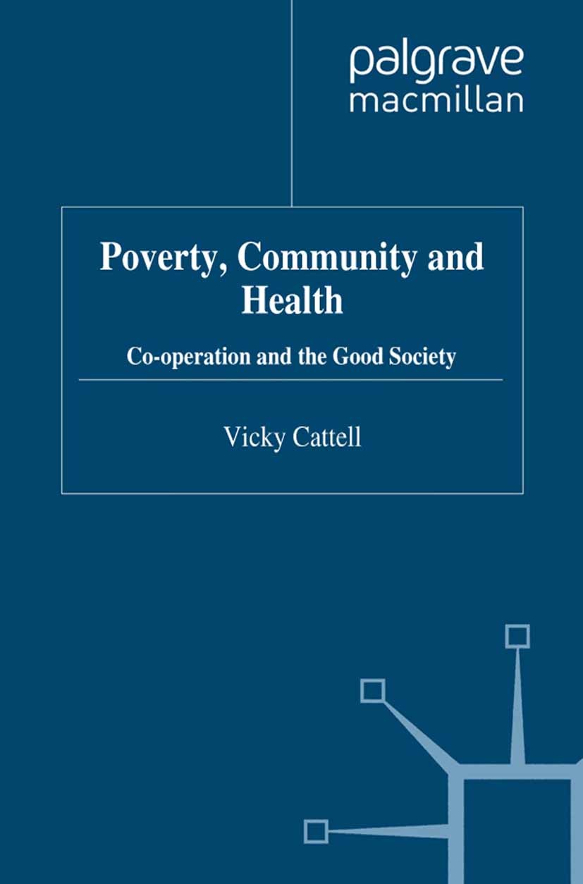 Titlebook: Poverty, Community and Health; Co-operation and the Vicky Cattell Book 2012 Palgrave Macmillan, a division of Macmillan Publishers Limited Titlebook: Poverty, Community and Health; Co-operation and the Vicky Cattell Book 2012 Palgrave Macmillan, a division of Macmillan Publishers Limited