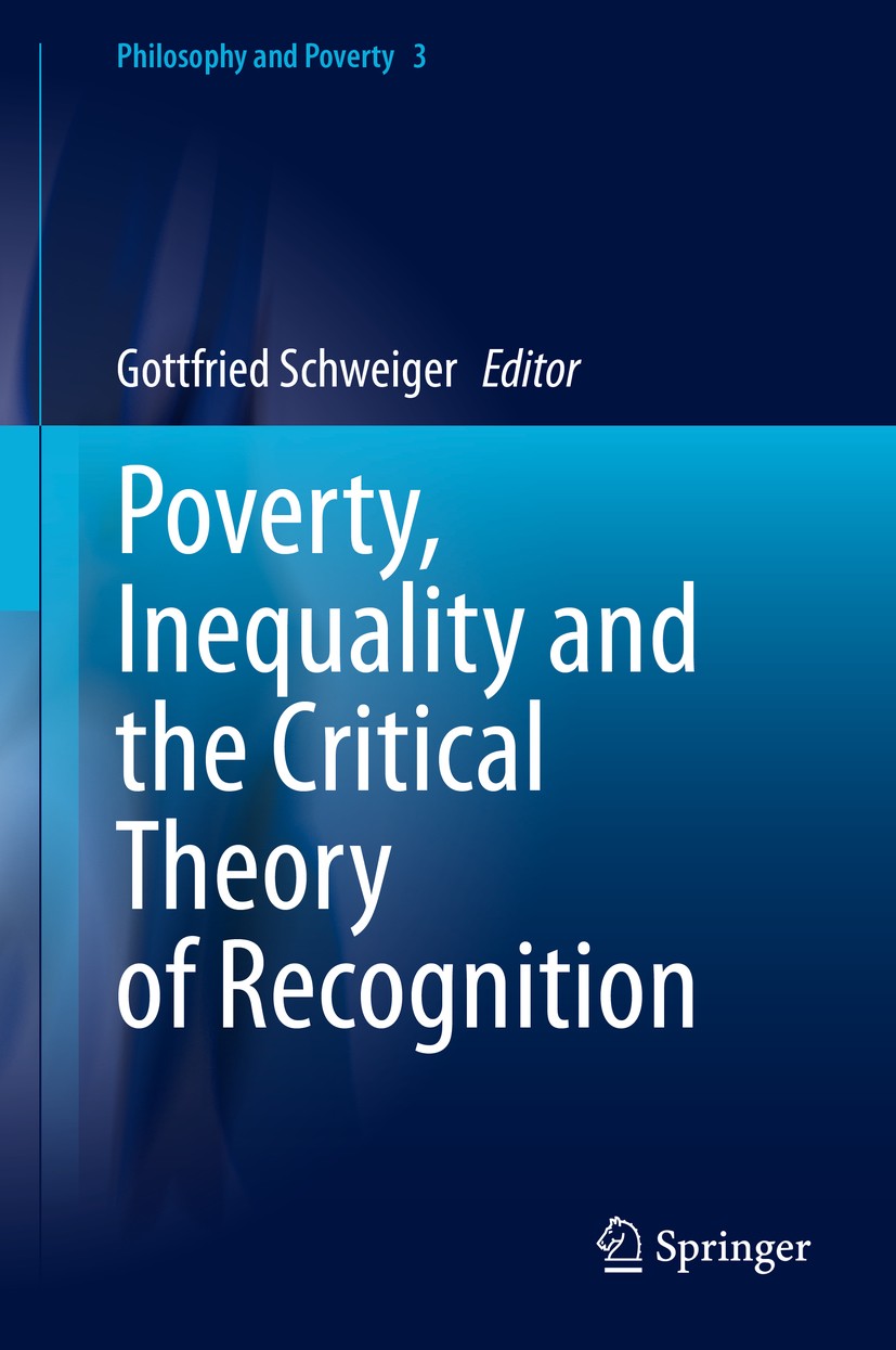 Titlebook: Poverty, Inequality and the Critical Theory of Recognition; Gottfried Schweiger Book 2020 Springer Nature Switzerland AG 2020 Poverty and Titlebook: Poverty, Inequality and the Critical Theory of Recognition; Gottfried Schweiger Book 2020 Springer Nature Switzerland AG 2020 Poverty and