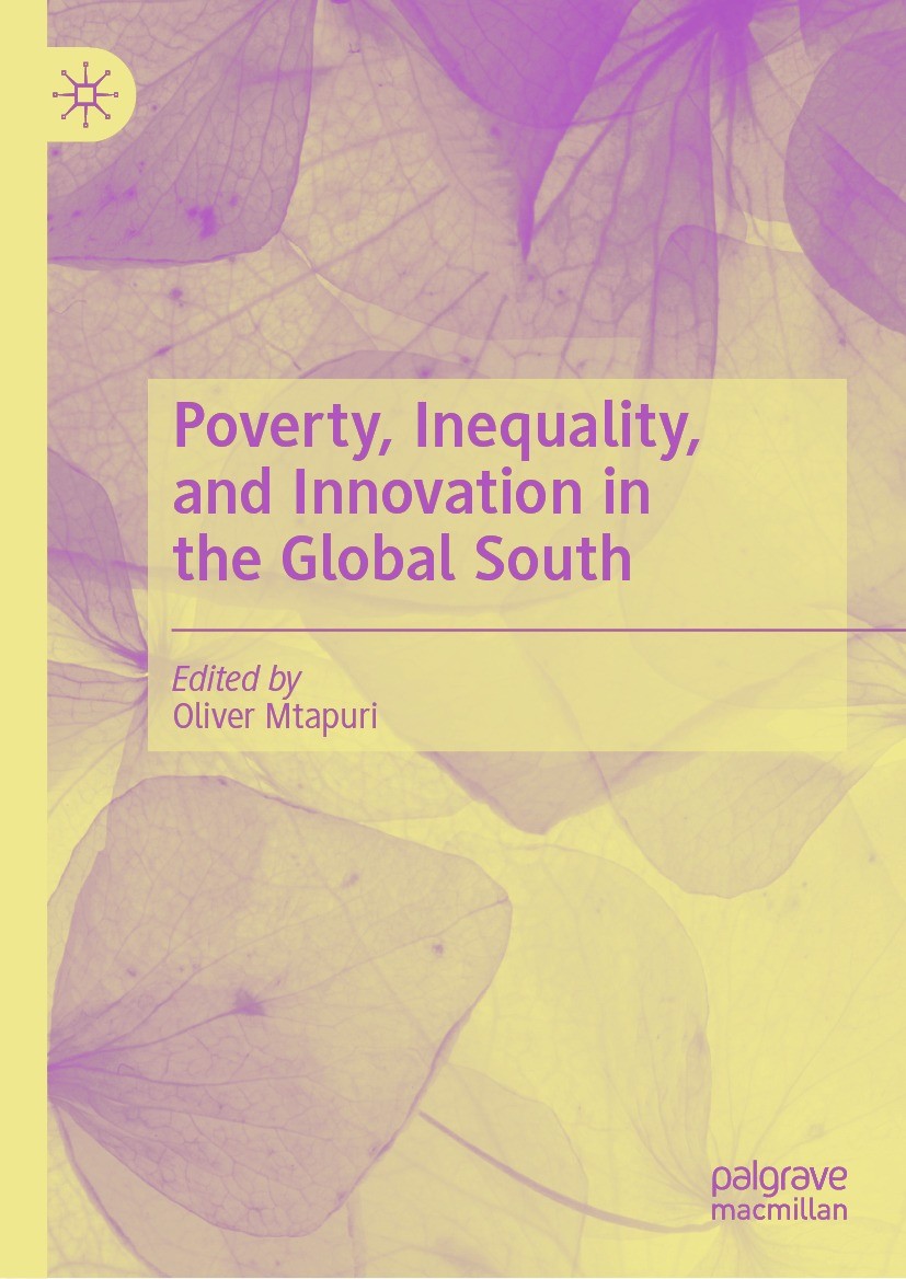 Titlebook: Poverty, Inequality, and Innovation in the Global South; Oliver Mtapuri Book 2023 The Editor(s) (if applicable) and The Author(s), under e Titlebook: Poverty, Inequality, and Innovation in the Global South; Oliver Mtapuri Book 2023 The Editor(s) (if applicable) and The Author(s), under e