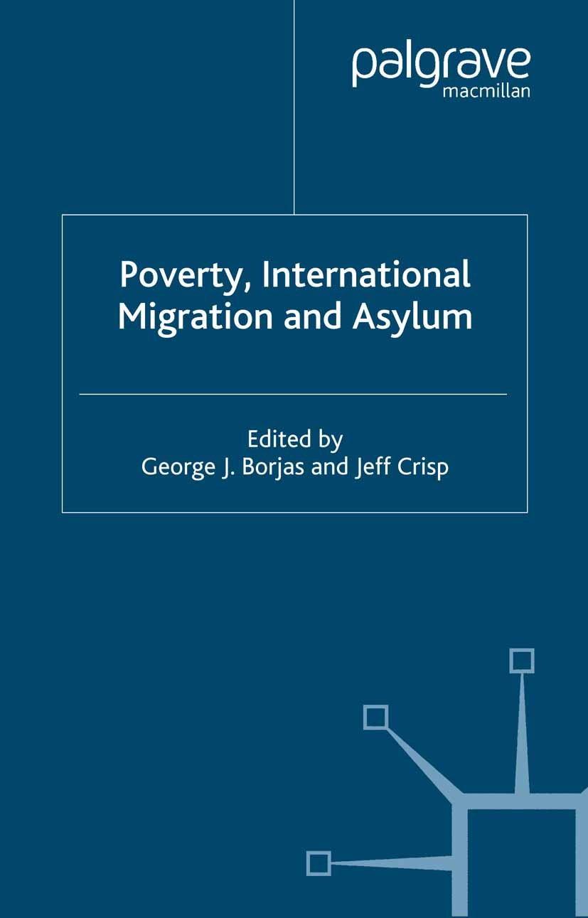 Titlebook: Poverty, International Migration and Asylum; George J. Borjas (Professor),Jeff Crisp (Director) Book 2005 United Nations University — Worl Titlebook: Poverty, International Migration and Asylum; George J. Borjas (Professor),Jeff Crisp (Director) Book 2005 United Nations University — Worl