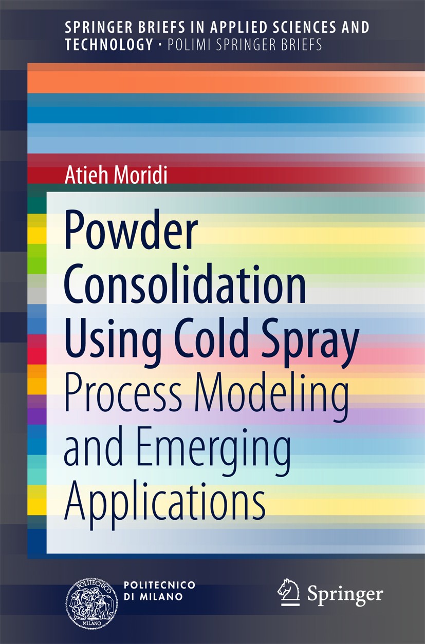 Titlebook: Powder Consolidation Using Cold Spray; Process Modeling and Atieh Moridi Book 2017 The Author(s) 2017 Cold Spray.Finite Element Simulation. Titlebook: Powder Consolidation Using Cold Spray; Process Modeling and Atieh Moridi Book 2017 The Author(s) 2017 Cold Spray.Finite Element Simulation.