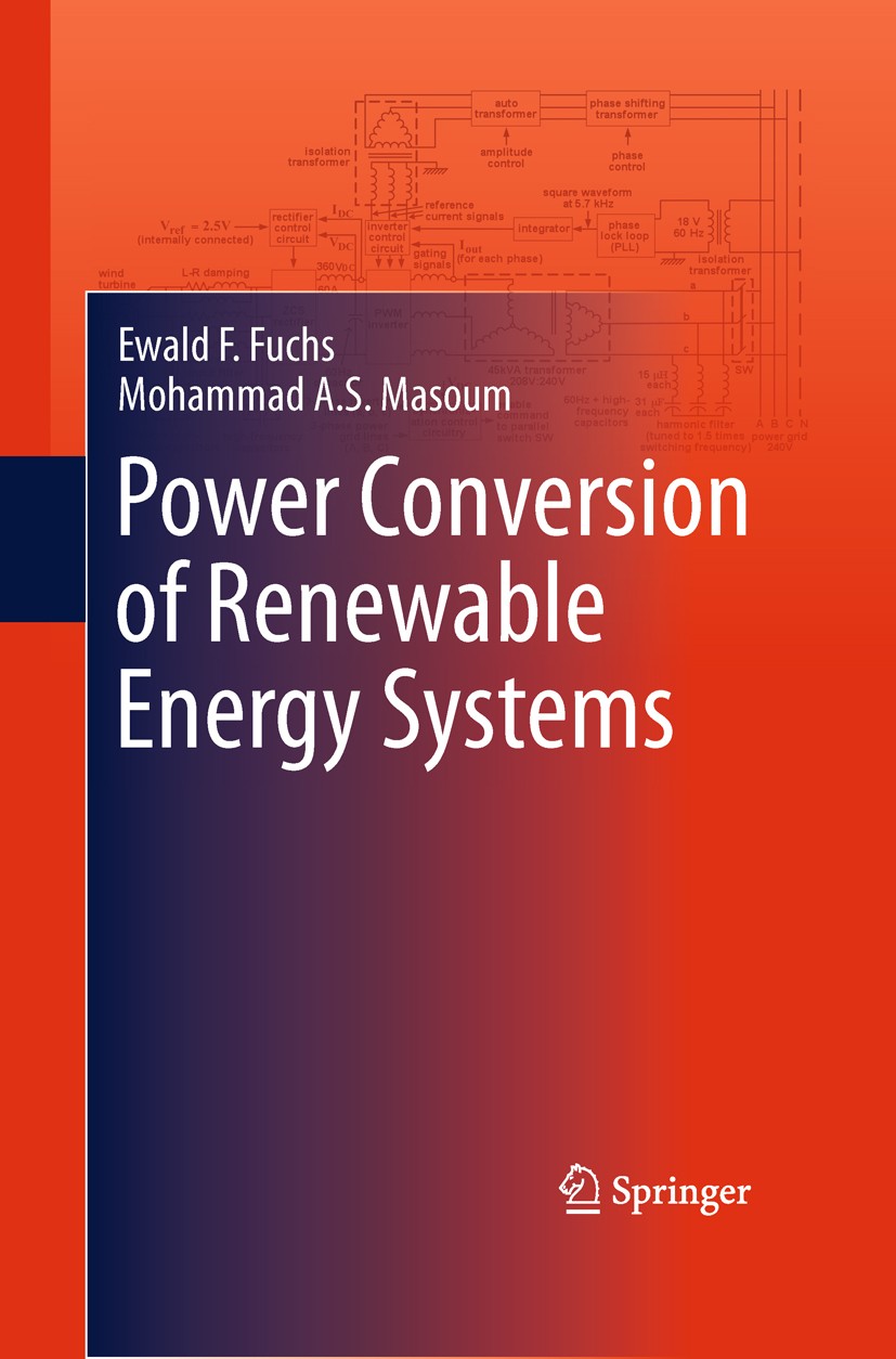 Titlebook: Power Conversion of Renewable Energy Systems; Ewald F. Fuchs,Mohammad A. S. Masoum Textbook 2011 Springer Science+Business Media, LLC 2011 Titlebook: Power Conversion of Renewable Energy Systems; Ewald F. Fuchs,Mohammad A. S. Masoum Textbook 2011 Springer Science+Business Media, LLC 2011