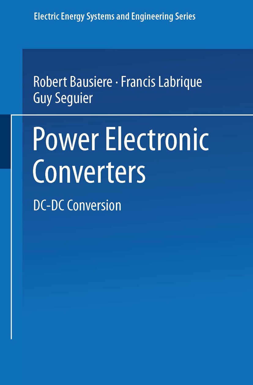 Titlebook: Power Electronic Converters; DC-DC Conversion Robert Bausière,Francis Labrique,Guy Séguier Book 1993 Springer-Verlag Berlin Heidelberg 1993 Titlebook: Power Electronic Converters; DC-DC Conversion Robert Bausière,Francis Labrique,Guy Séguier Book 1993 Springer-Verlag Berlin Heidelberg 1993