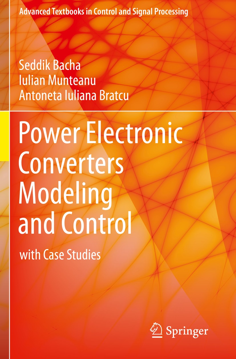 Titlebook: Power Electronic Converters Modeling and Control; with Case Studies Seddik Bacha,Iulian Munteanu,Antoneta Iuliana Brat Textbook 2014 Spring Titlebook: Power Electronic Converters Modeling and Control; with Case Studies Seddik Bacha,Iulian Munteanu,Antoneta Iuliana Brat Textbook 2014 Spring