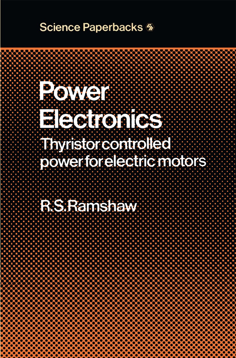 Titlebook: Power Electronics; Thyristor Controlled Raymond Ramshaw Book 1973 Raymond Ramshaw 1973 electric motor.induction motor.power electronics.syn Titlebook: Power Electronics; Thyristor Controlled Raymond Ramshaw Book 1973 Raymond Ramshaw 1973 electric motor.induction motor.power electronics.syn