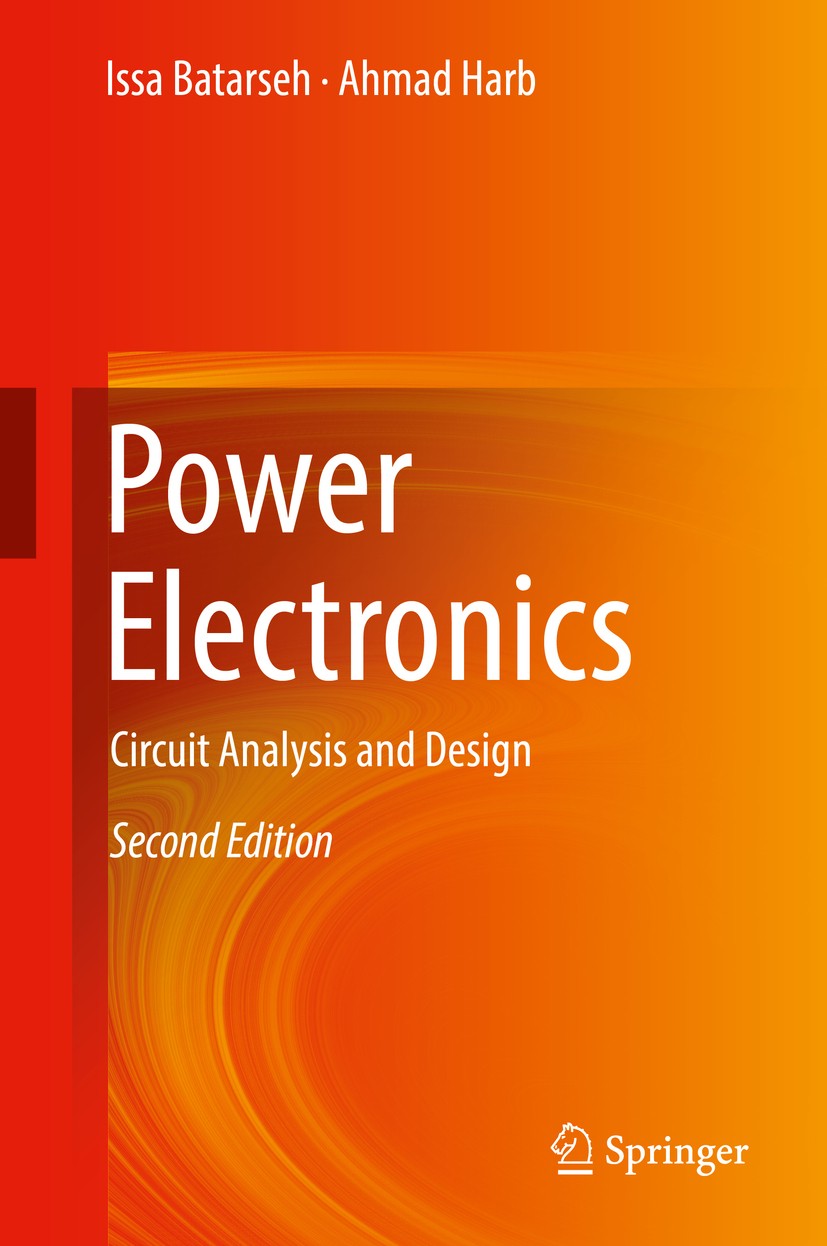 Titlebook: Power Electronics; Circuit Analysis and Issa Batarseh,Ahmad Harb Textbook 2018Latest edition Springer International Publishing AG 2018 Powe Titlebook: Power Electronics; Circuit Analysis and Issa Batarseh,Ahmad Harb Textbook 2018Latest edition Springer International Publishing AG 2018 Powe