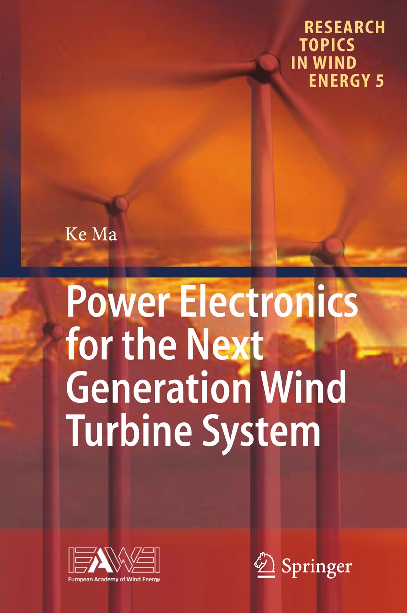 Titlebook: Power Electronics for the Next Generation Wind Turbine System; Ke Ma Book 2015 Springer International Publishing Switzerland 2015 Power Co Titlebook: Power Electronics for the Next Generation Wind Turbine System; Ke Ma Book 2015 Springer International Publishing Switzerland 2015 Power Co