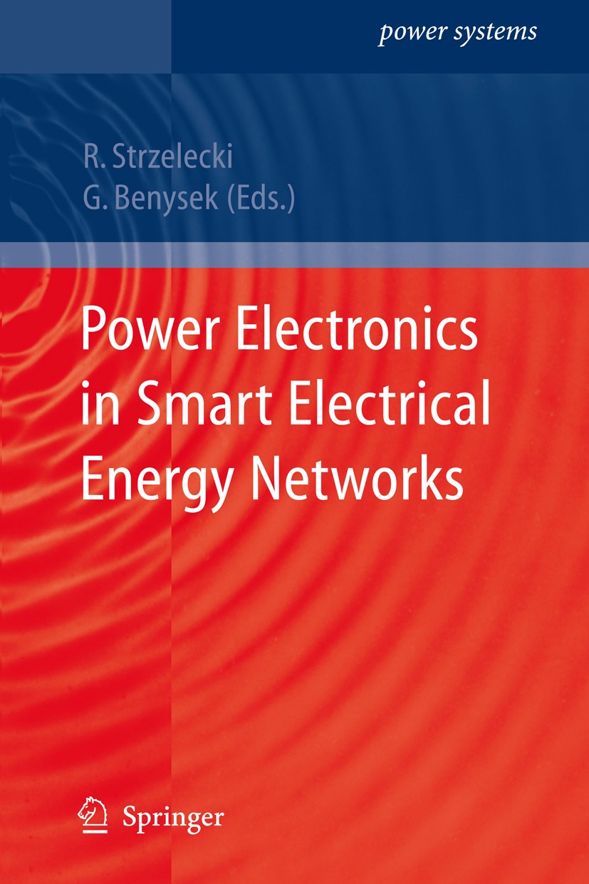 Titlebook: Power Electronics in Smart Electrical Energy Networks; Ryszard Michal Strzelecki,Grzegorz Benysek Book 2008 Springer-Verlag London 2008 Di Titlebook: Power Electronics in Smart Electrical Energy Networks; Ryszard Michal Strzelecki,Grzegorz Benysek Book 2008 Springer-Verlag London 2008 Di