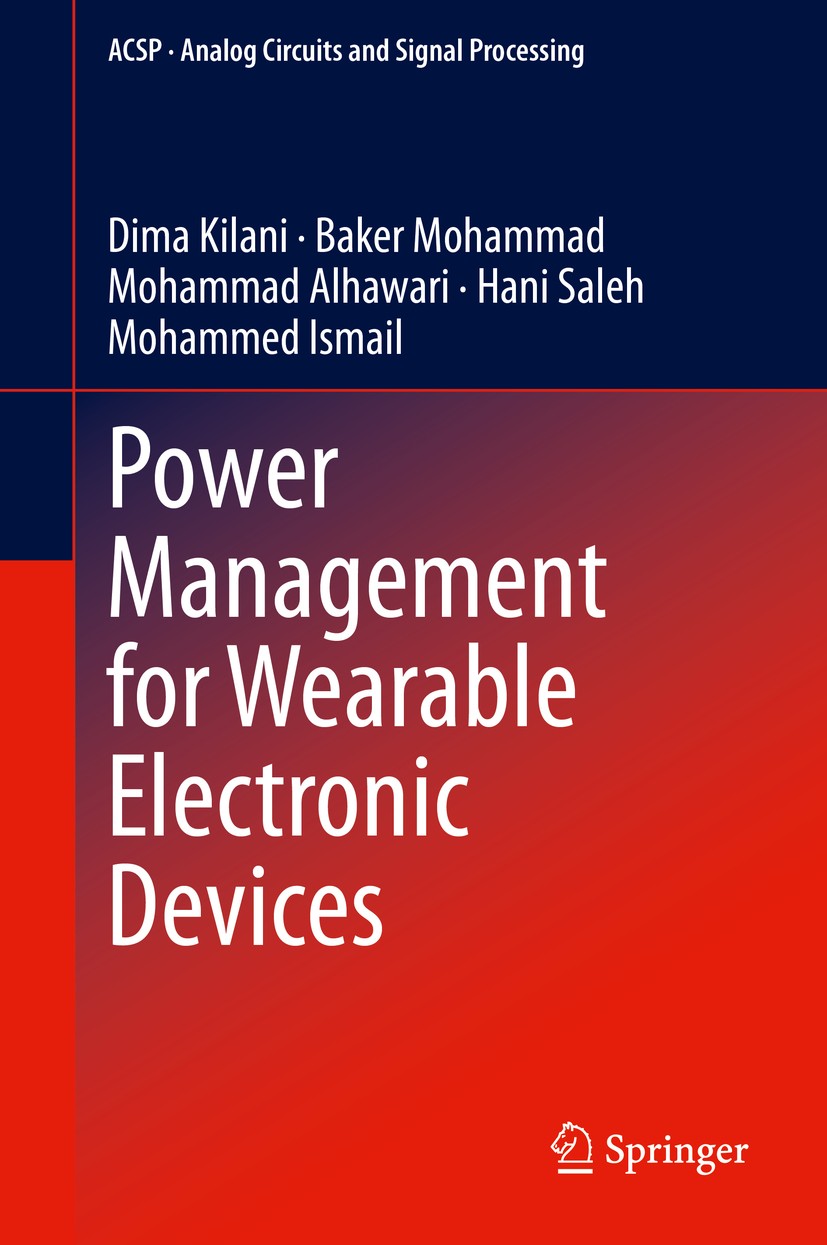 Titlebook: Power Management for Wearable Electronic Devices; Dima Kilani,Baker Mohammad,Mohammed Ismail Book 2020 Springer Nature Switzerland AG 2020 Titlebook: Power Management for Wearable Electronic Devices; Dima Kilani,Baker Mohammad,Mohammed Ismail Book 2020 Springer Nature Switzerland AG 2020