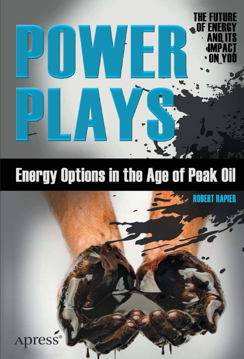 Titlebook: Power Plays; Energy Options in th Robert Rapier Book 2012 Robert Rapier 2012 Titlebook: Power Plays; Energy Options in th Robert Rapier Book 2012 Robert Rapier 2012