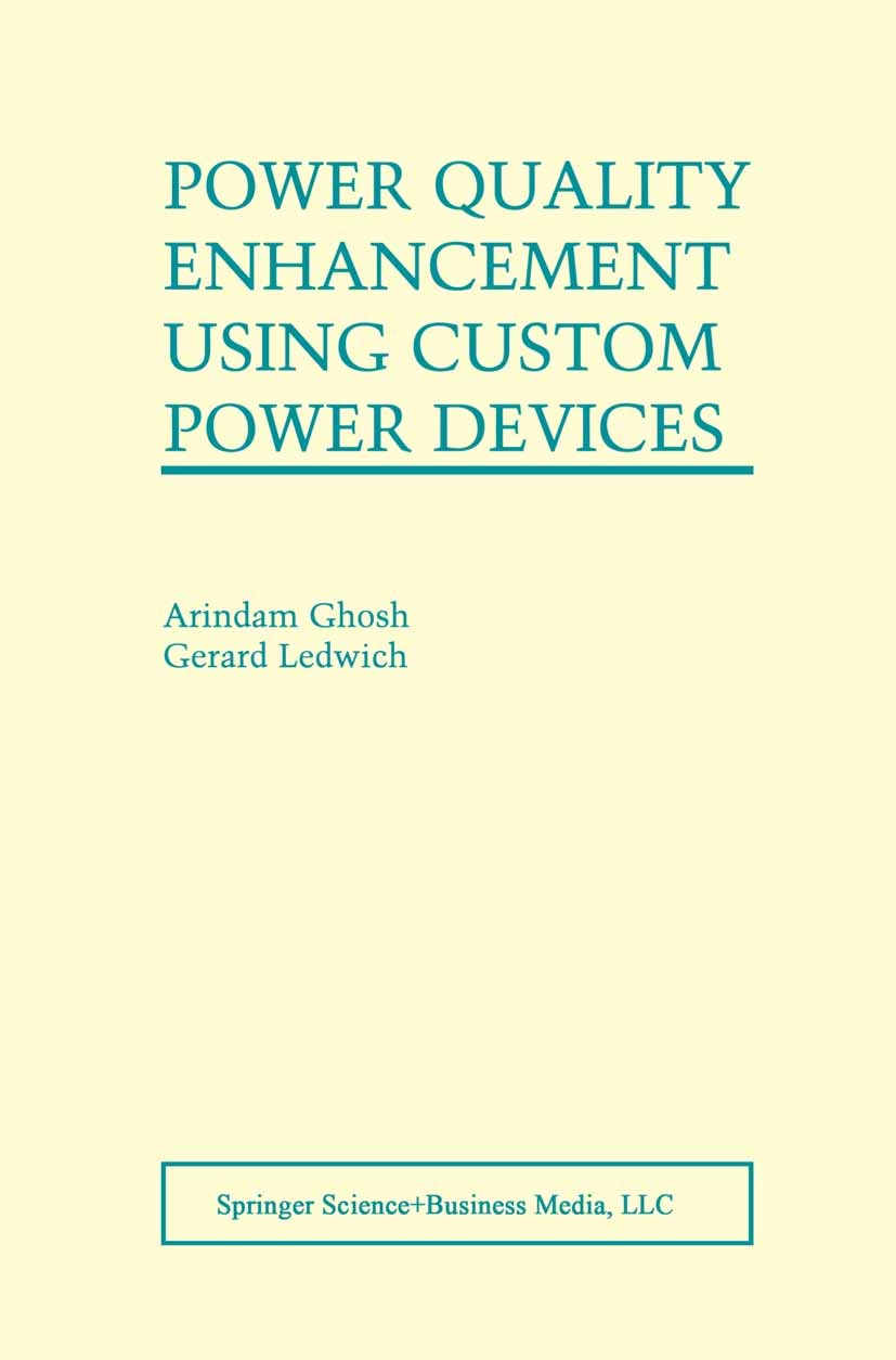 Titlebook: Power Quality Enhancement Using Custom Power Devices; Arindam Ghosh,Gerard Ledwich Book 2002 Springer Science+Business Media New York 2002 Titlebook: Power Quality Enhancement Using Custom Power Devices; Arindam Ghosh,Gerard Ledwich Book 2002 Springer Science+Business Media New York 2002