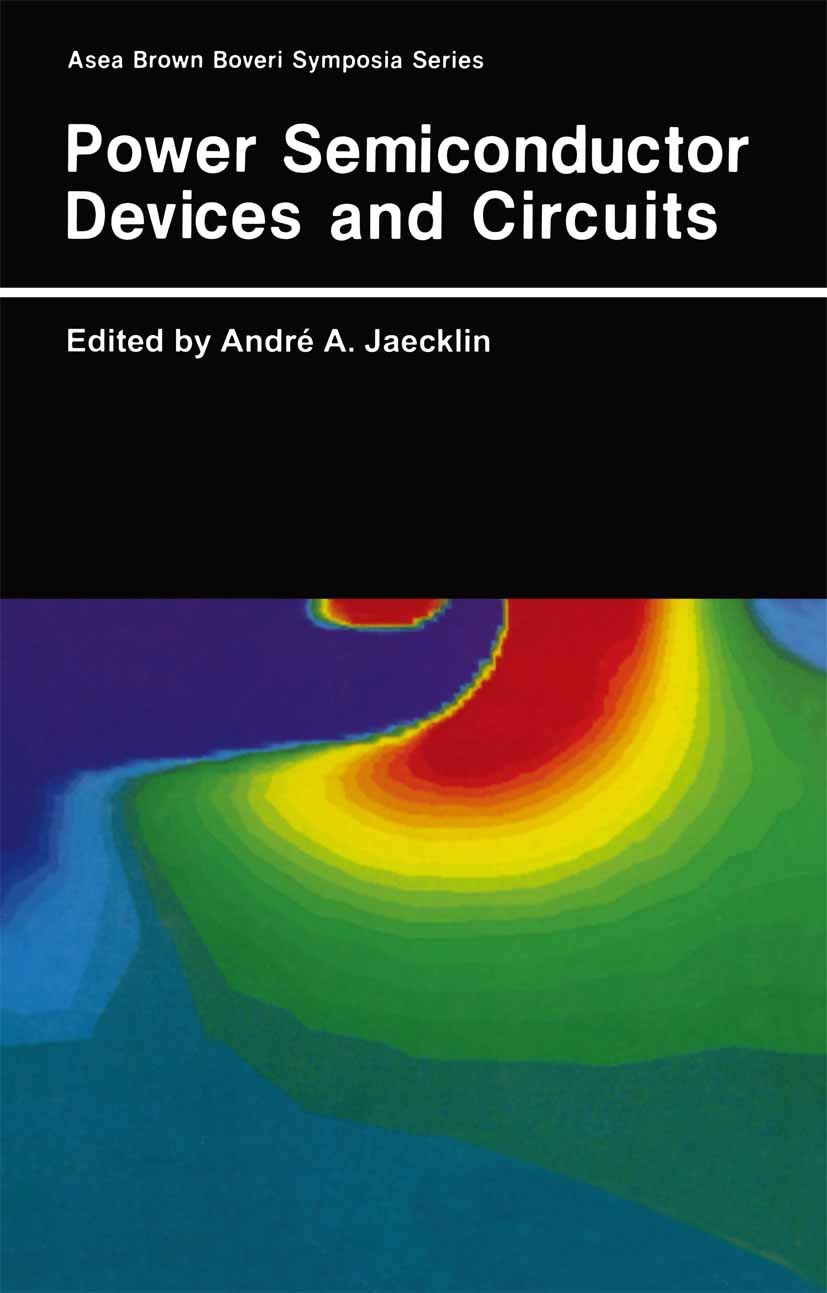 Titlebook: Power Semiconductor Devices and Circuits; André A. Jaecklin Book 1992 Springer Science+Business Media New York 1992 Thyristor.circuit.deve Titlebook: Power Semiconductor Devices and Circuits; André A. Jaecklin Book 1992 Springer Science+Business Media New York 1992 Thyristor.circuit.deve
