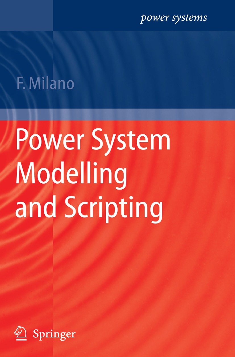 Titlebook: Power System Modelling and Scripting; Federico Milano Book 2010 Springer-Verlag Berlin Heidelberg 2010 Analysis.Software.computer.modeling Titlebook: Power System Modelling and Scripting; Federico Milano Book 2010 Springer-Verlag Berlin Heidelberg 2010 Analysis.Software.computer.modeling
