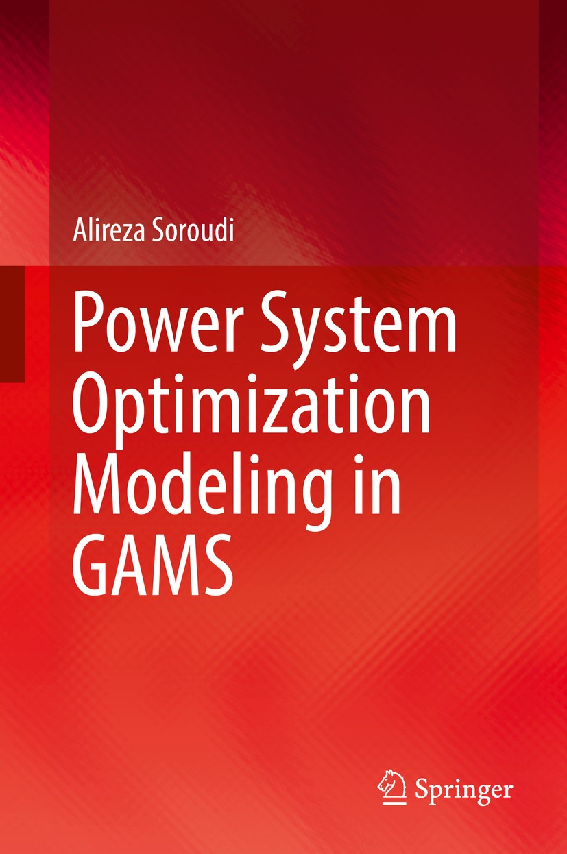 Titlebook: Power System Optimization Modeling in GAMS; Alireza Soroudi Book 2017 Springer International Publishing AG 2017 Power System Operation and Titlebook: Power System Optimization Modeling in GAMS; Alireza Soroudi Book 2017 Springer International Publishing AG 2017 Power System Operation and