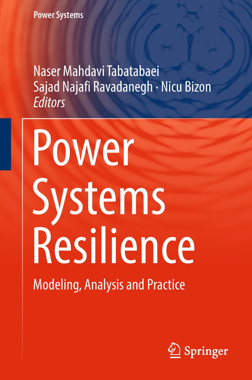 Titlebook: Power Systems Resilience; Modeling, Analysis a Naser Mahdavi Tabatabaei,Sajad Najafi Ravadanegh,N Book 2019 Springer Nature Switzerland AG Titlebook: Power Systems Resilience; Modeling, Analysis a Naser Mahdavi Tabatabaei,Sajad Najafi Ravadanegh,N Book 2019 Springer Nature Switzerland AG