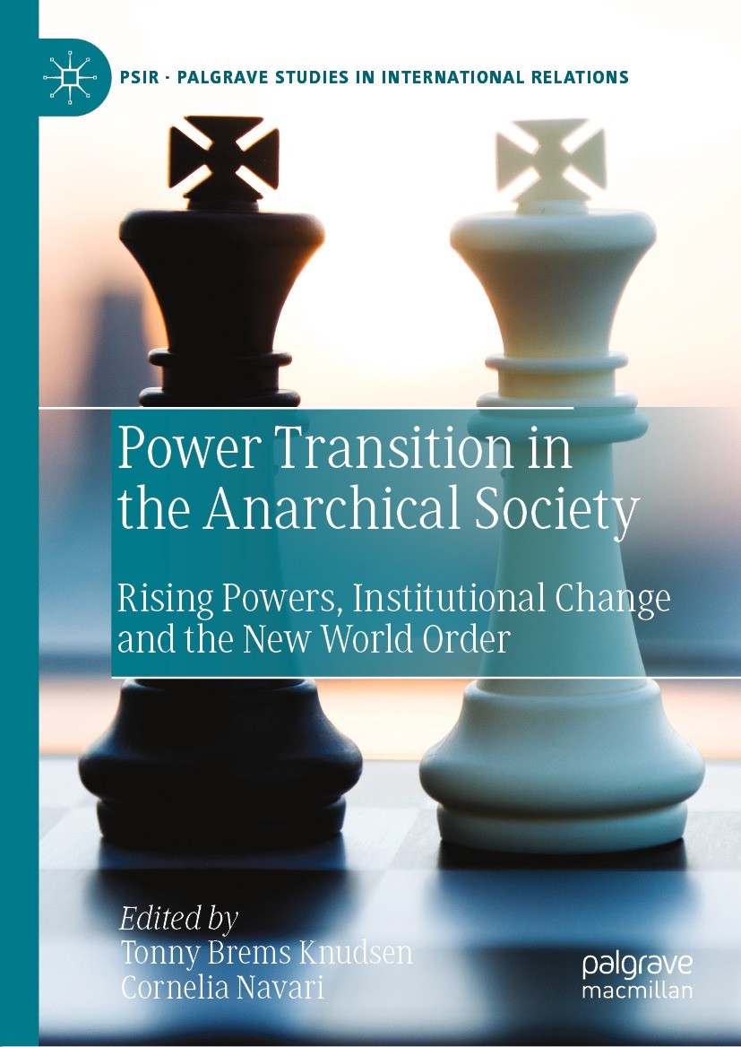 Titlebook: Power Transition in the Anarchical Society; Rising Powers, Insti Tonny Brems Knudsen,Cornelia Navari Book 2022 The Editor(s) (if applicable Titlebook: Power Transition in the Anarchical Society; Rising Powers, Insti Tonny Brems Knudsen,Cornelia Navari Book 2022 The Editor(s) (if applicable