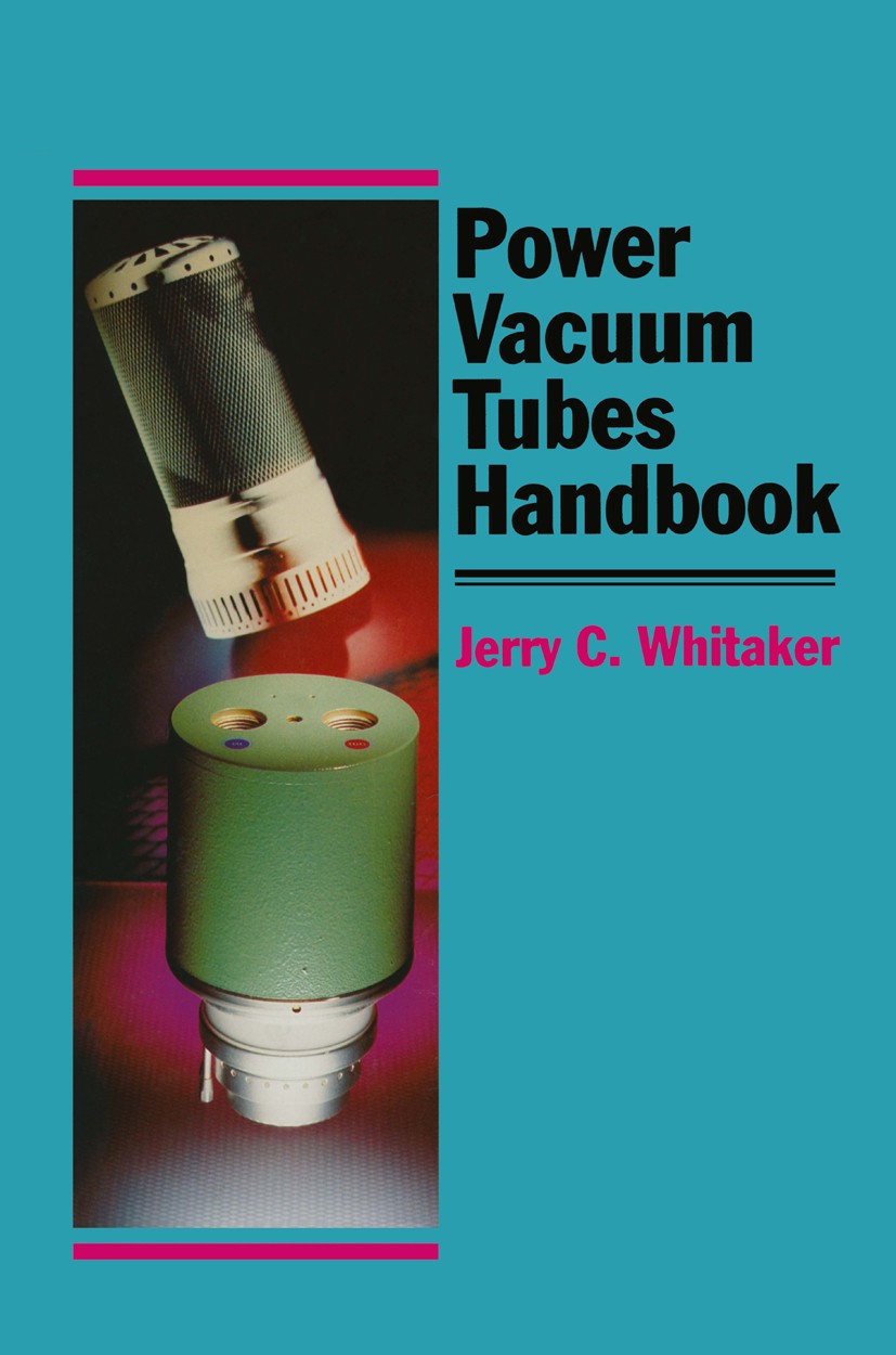 Titlebook: Power Vacuum Tubes Handbook; Jerry C. Whitaker Book 1994 Springer Science+Business Media New York 1994 Generator.Modulation.circuit.comput Titlebook: Power Vacuum Tubes Handbook; Jerry C. Whitaker Book 1994 Springer Science+Business Media New York 1994 Generator.Modulation.circuit.comput