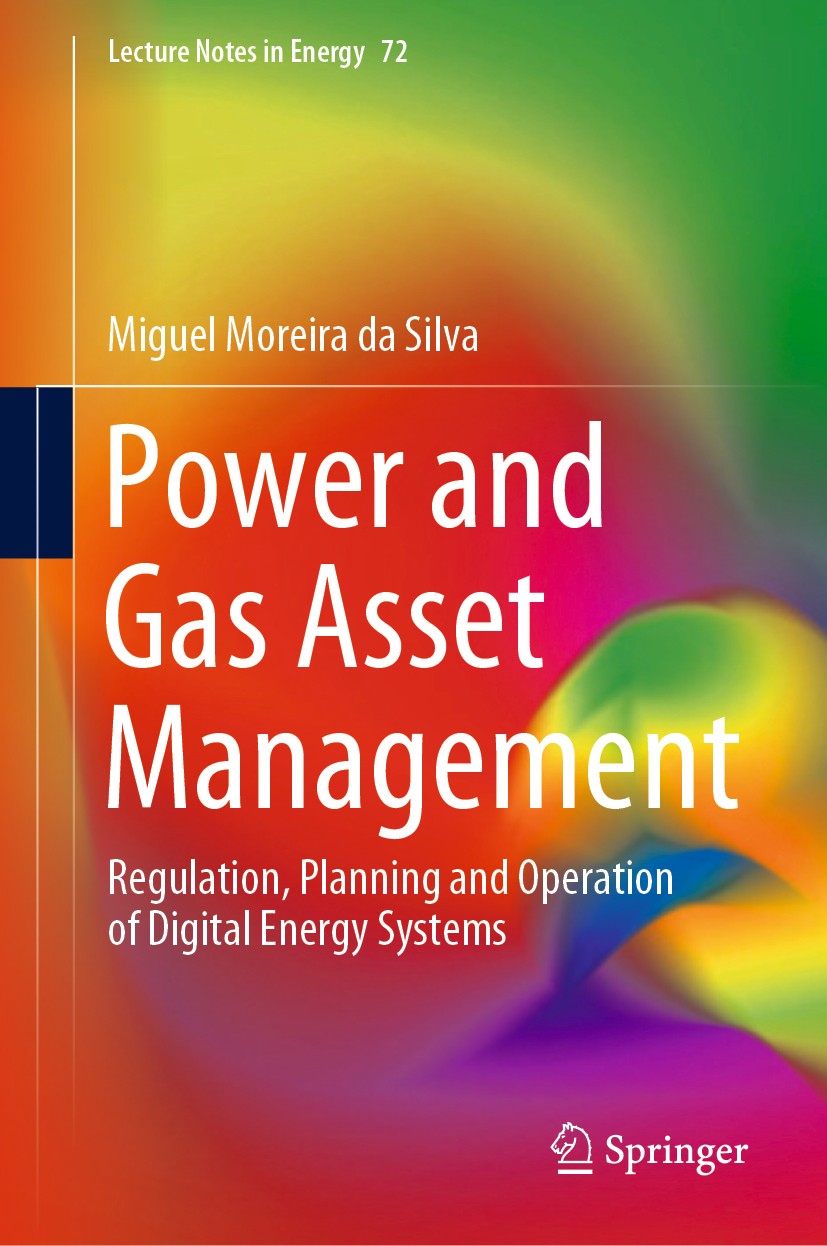 Titlebook: Power and Gas Asset Management; Regulation, Planning Miguel Moreira da Silva Book 2020 Springer Nature Switzerland AG 2020 Energy Asset Man Titlebook: Power and Gas Asset Management; Regulation, Planning Miguel Moreira da Silva Book 2020 Springer Nature Switzerland AG 2020 Energy Asset Man