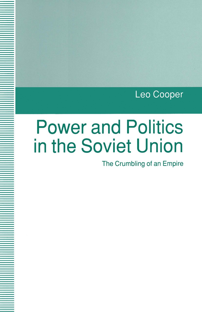 Titlebook: Power and Politics in the Soviet Union; The Crumbling of an Leo Cooper Book 1992 Leo Cooper 1992 empire.government.parliament.reforms.revo Titlebook: Power and Politics in the Soviet Union; The Crumbling of an Leo Cooper Book 1992 Leo Cooper 1992 empire.government.parliament.reforms.revo