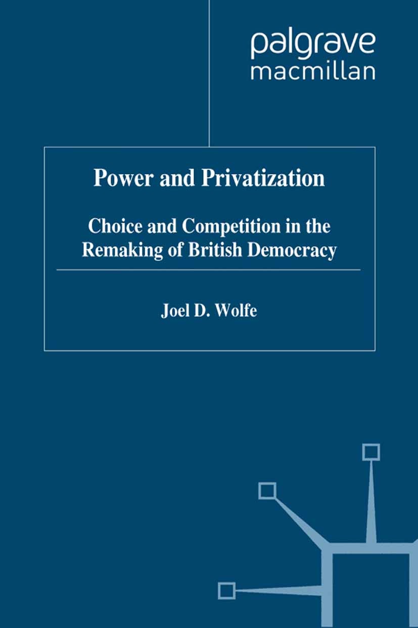 Titlebook: Power and Privatization; Choice and Competiti Joel D. Wolfe Book 1996 Palgrave Macmillan, a division of Macmillan Publishers Limited 1996 d Titlebook: Power and Privatization; Choice and Competiti Joel D. Wolfe Book 1996 Palgrave Macmillan, a division of Macmillan Publishers Limited 1996 d