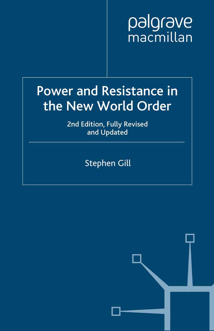 Titlebook: Power and Resistance in the New World Order; Stephen Gill Book 2008 Stephen Gill 2008 constitution.economy.geopolitics.globalization.hegem Titlebook: Power and Resistance in the New World Order; Stephen Gill Book 2008 Stephen Gill 2008 constitution.economy.geopolitics.globalization.hegem