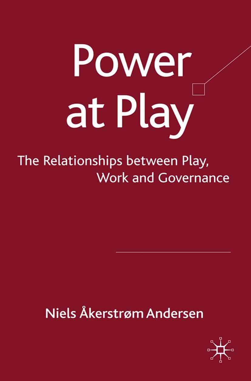Titlebook: Power at Play; The Relationships be Niels Åkerstrøm Andersen Book 2009 Palgrave Macmillan, a division of Macmillan Publishers Limited 2009 Titlebook: Power at Play; The Relationships be Niels Åkerstrøm Andersen Book 2009 Palgrave Macmillan, a division of Macmillan Publishers Limited 2009