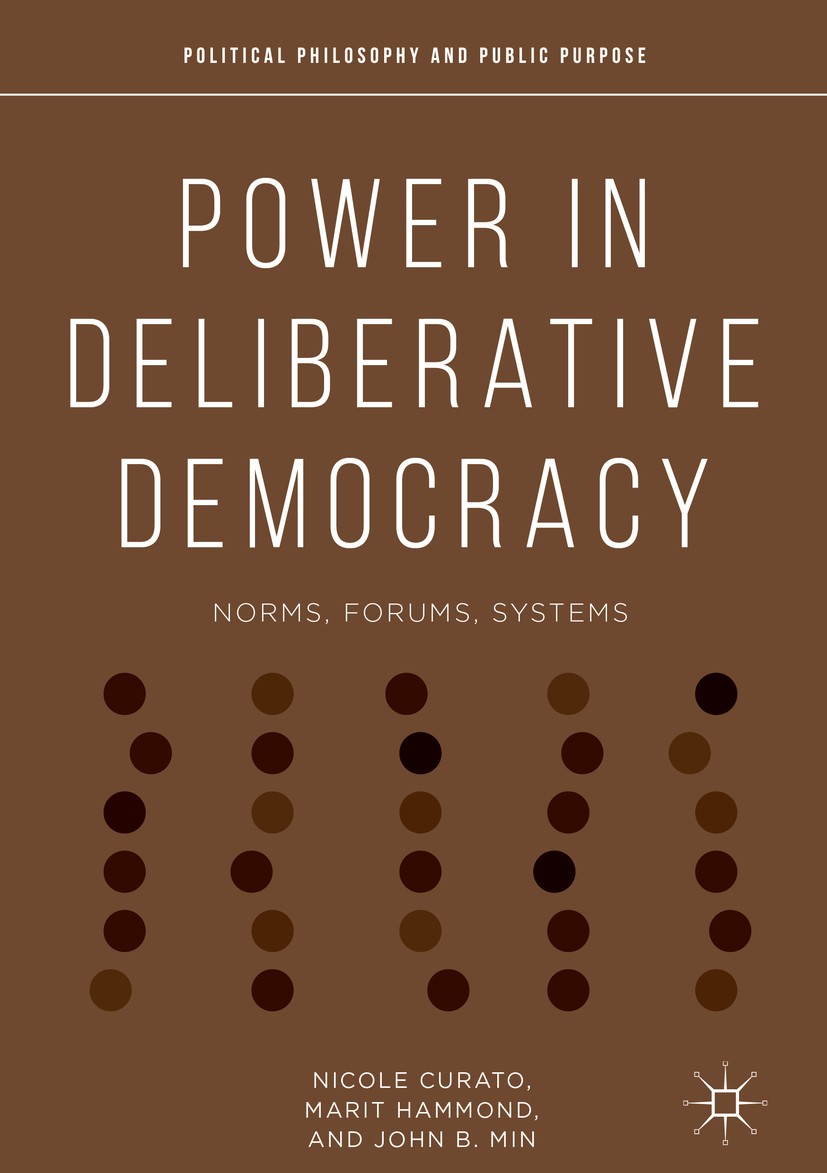 Titlebook: Power in Deliberative Democracy; Norms, Forums, Syste Nicole Curato,Marit Hammond,John B. Min Book 2019 The Editor(s) (if applicable) and T Titlebook: Power in Deliberative Democracy; Norms, Forums, Syste Nicole Curato,Marit Hammond,John B. Min Book 2019 The Editor(s) (if applicable) and T
