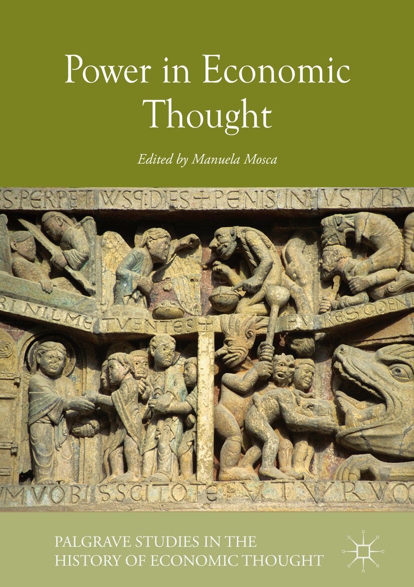 Titlebook: Power in Economic Thought; Manuela Mosca Book 2018 The Editor(s) (if applicable) and The Author(s) 2018 History of political thought.Econo Titlebook: Power in Economic Thought; Manuela Mosca Book 2018 The Editor(s) (if applicable) and The Author(s) 2018 History of political thought.Econo