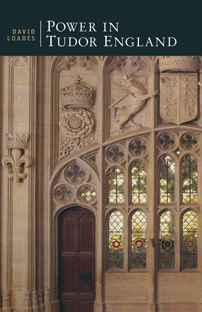 Titlebook: Power in Tudor England; David Loades Textbook 1997Latest edition David Loades 1997 England.Europe.monarchy.parliament.sixteenth century Titlebook: Power in Tudor England; David Loades Textbook 1997Latest edition David Loades 1997 England.Europe.monarchy.parliament.sixteenth century